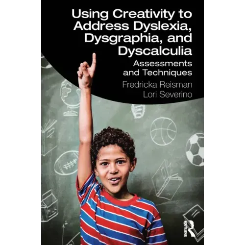 Using Creativity to Address Dyslexia, Dysgraphia, and Dyscalculia: Assessments and Techniques