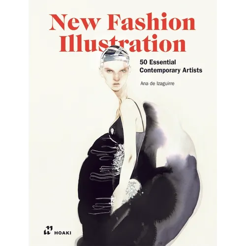 New Fashion Illustration.: 50 Essential Contemporary Artists