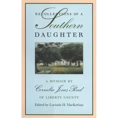 Recollections of a Southern Daughter: A Memoir by Cornelia Jones Pond of Liberty County