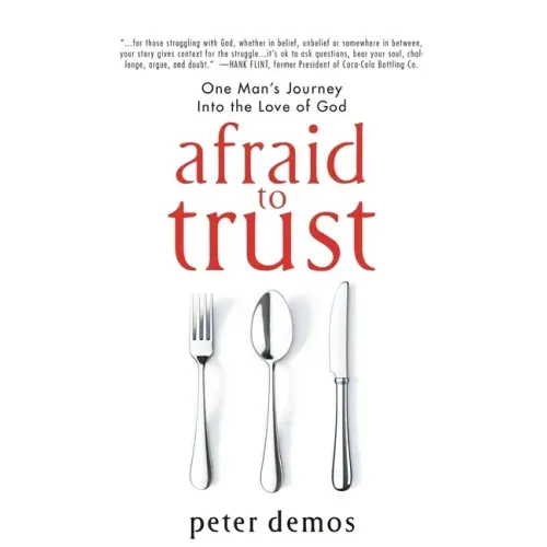 Afraid to Trust: One Man's Journey into the Love of God