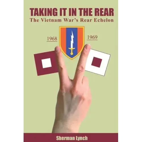 Taking It In the Rear: The Vietnam War's Rear Echelon