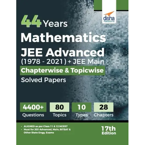44 Years Mathematics JEE Advanced (1978 - 2021) + JEE Main Chapterwise & Topicwise Solved Papers 17th Edition