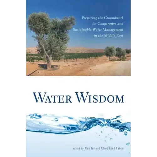Water Wisdom: Preparing the Groundwork for Cooperative and Sustainable Water Management in the Middle East