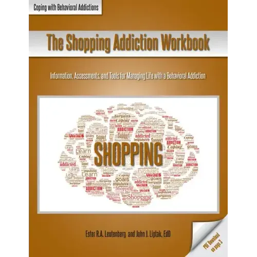 The Shopping Addiction Workbook: Information, Assessments, and Tools for Managing Life with a Behavioral Addiction