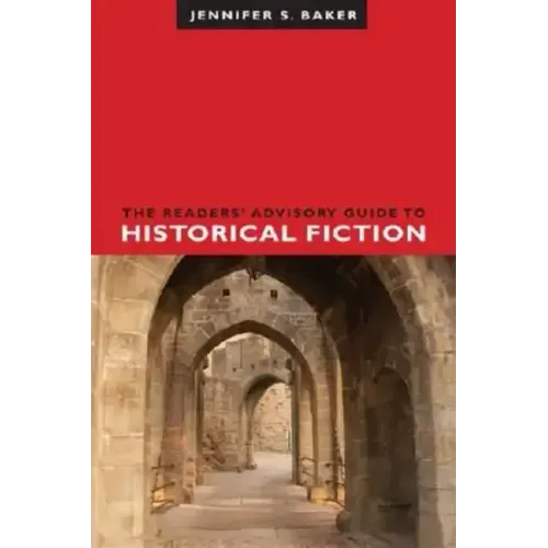 The Readers' Advisory Guide to Historical Fiction