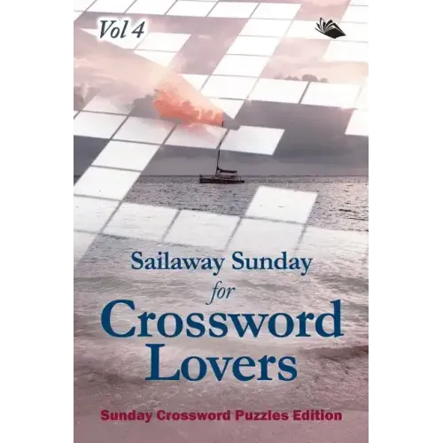 Sailaway Sunday for Crossword Lovers Vol 4: Sunday Crossword Puzzles Edition