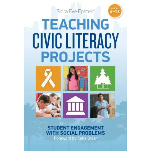 Teaching Civic Literacy Projects: Student Engagement with Social Problems, Grades 4-12