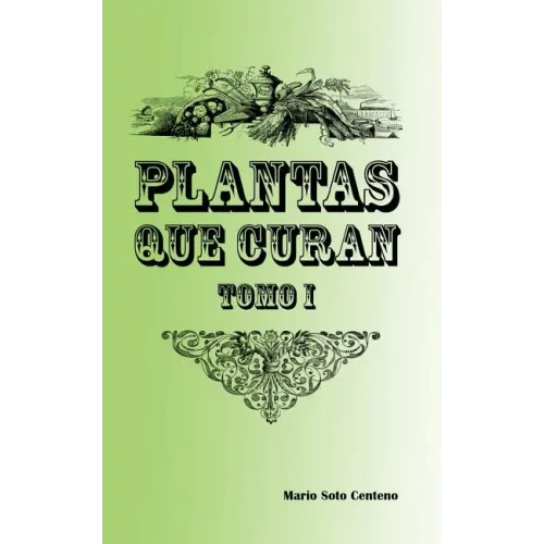 Plantas Que Curan: Tomo I