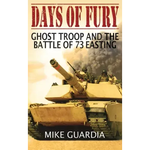 Days of Fury: Ghost Troop and the Battle of 73 Easting