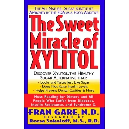 The Sweet Miracle of Xylitol: The All Natural Sugar Substitute Approved by the FDA as a Food Additive