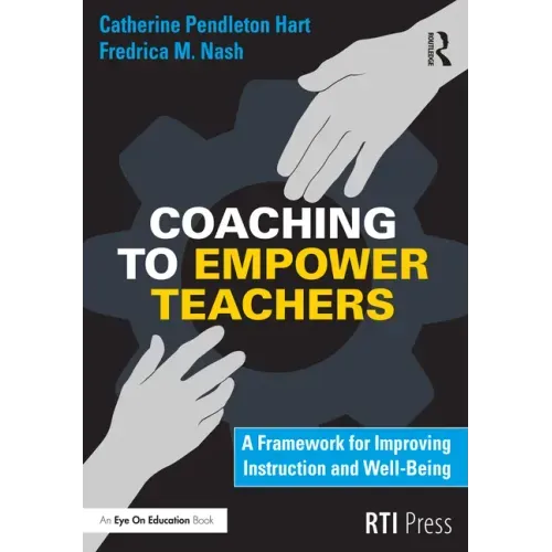 Coaching to Empower Teachers: A Framework for Improving Instruction and Well-Being