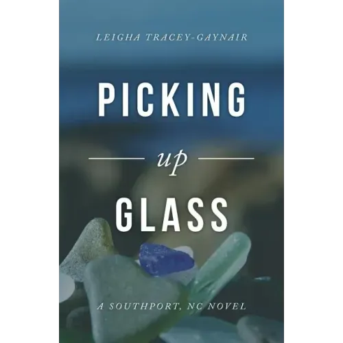 Picking Up Glass: A Southport, NC Novel