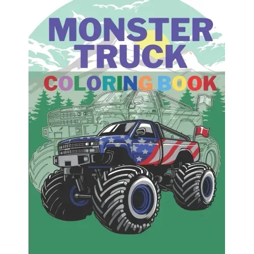 Monster Truck Coloring Book: A Big Cool Car Designs For Kids Ages 4-8 Activity Book Fun Gift For Boys And Girls