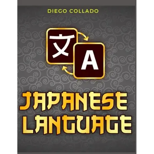 Grammar of the Japanese Language: A Japanese Approach to Learning Japanese Grammar