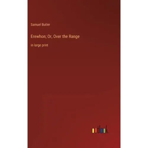 Erewhon; Or, Over the Range: in large print
