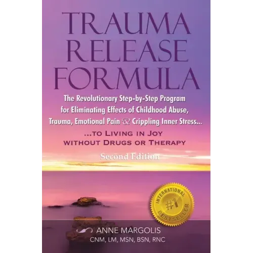 Trauma Release Formula: The Revolutionary Step-By-Step Program for Eliminating Effects of Childhood Abuse, Trauma, Emotional Pain, and Crippling Inner
