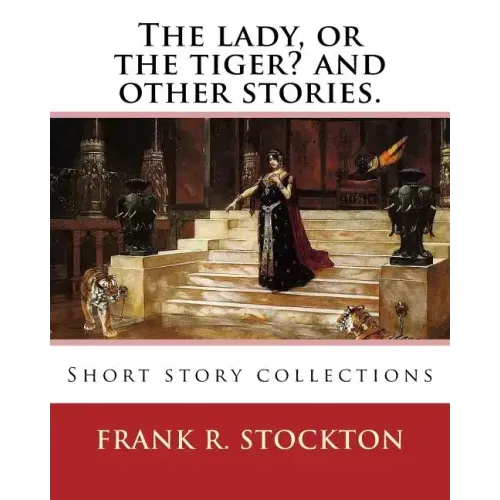 The lady, or the tiger? and other stories. By: Frank R. Stockton: Short story collections