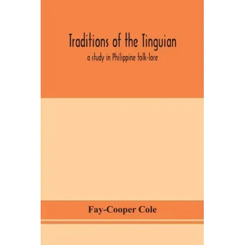 Traditions of the Tinguian: a study in Philippine folk-lore