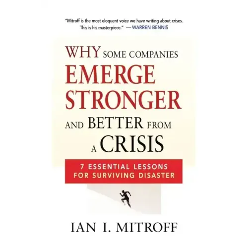 Why Some Companies Emerge Stronger and Better from a Crisis: 7 Essential Lessons for Surviving Disaster