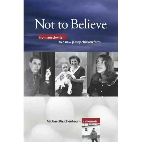 Not to Believe: From Auschwitz to a New Jersey Chicken Farm