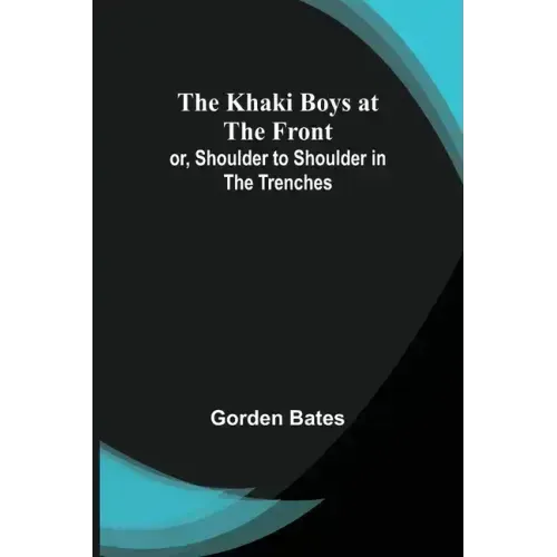 The Khaki Boys at the Front; or, Shoulder to Shoulder in the Trenches