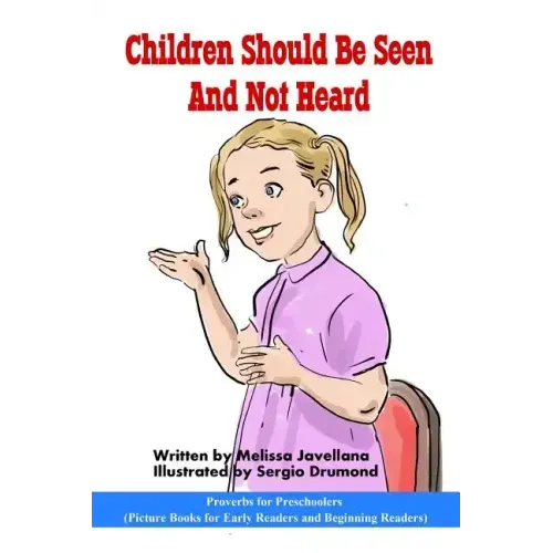 Children should be seen and not heard: Picture Books for Early Readers and Beginning Readers: Proverbs for Preschoolers