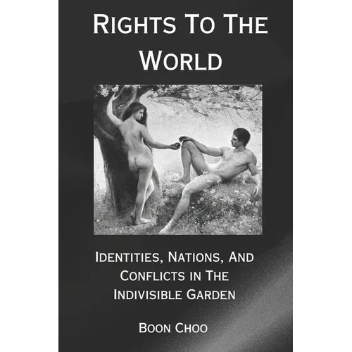 Rights To The World: Identities, Nations, And Conflicts In The Indivisible Garden