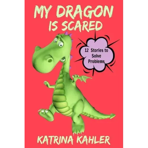 My Dragon Is Scared: 12 Rhyming Stories to Help With Toddler Fears: Perfect for Early Readers or to Read With Your Child at Bedtime