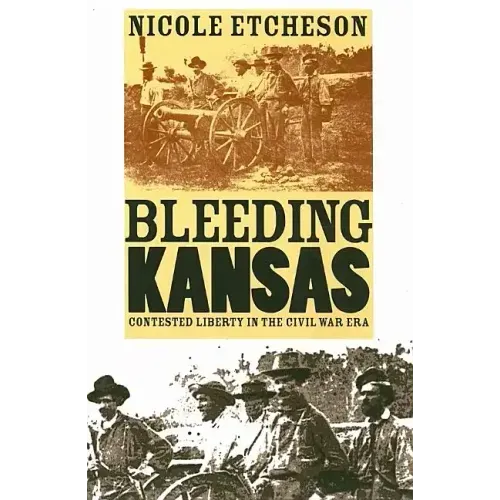 Bleeding Kansas: Contested Liberty in the Civil War Era