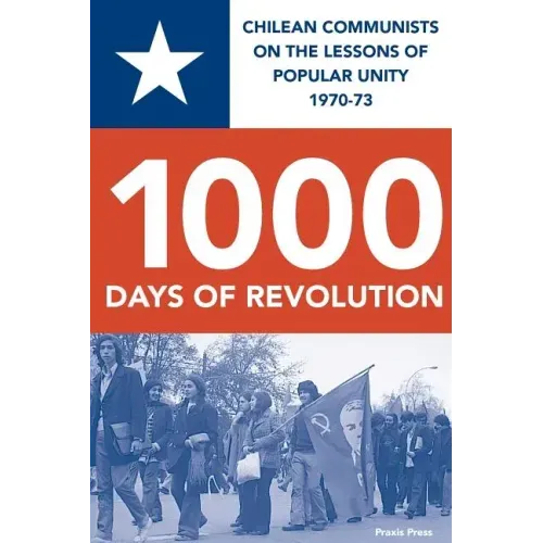 1000 Days of Revolution: Chilean Communists on the Lessons of Popular Unity 1970-73