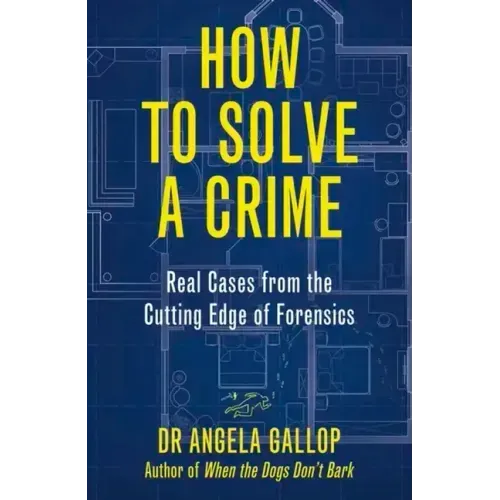 How to Solve a Crime: The A-Z of Forensic Science