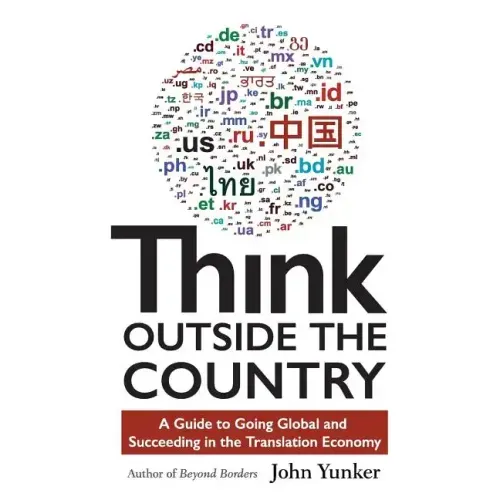 Think Outside the Country: A Guide to Going Global and Succeeding in the Translation Economy