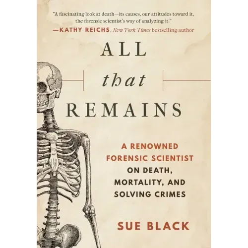 All That Remains: A Renowned Forensic Scientist on Death, Mortality, and Solving Crimes