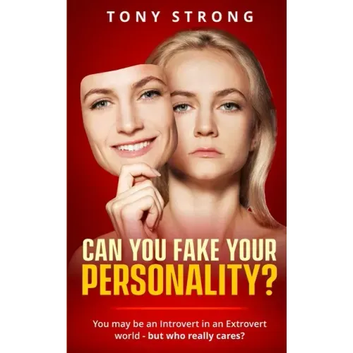 Can You Fake Your Personality?: You May be an Introvert in an Extrovert World - But Who Really Cares?