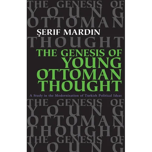 Genesis of Young Ottoman Thought: A Study in the Modernization of Turkish Political Ideas (Revised)