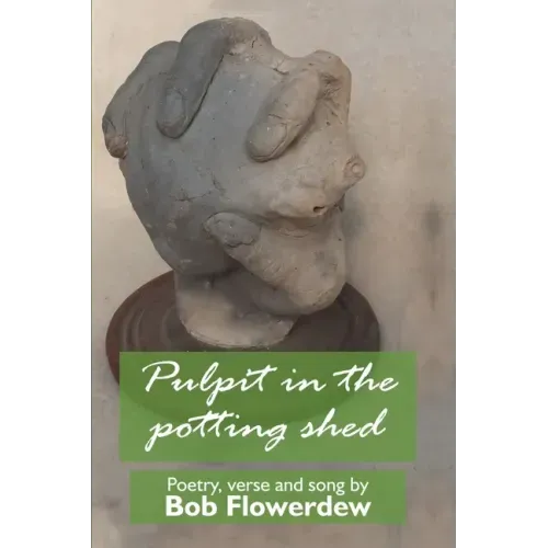Pulpit in the potting shed: Poetry, verse and song by Bob Flowerdew