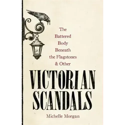 The Battered Body Beneath the Flagstones, and Other Victorian Scandals