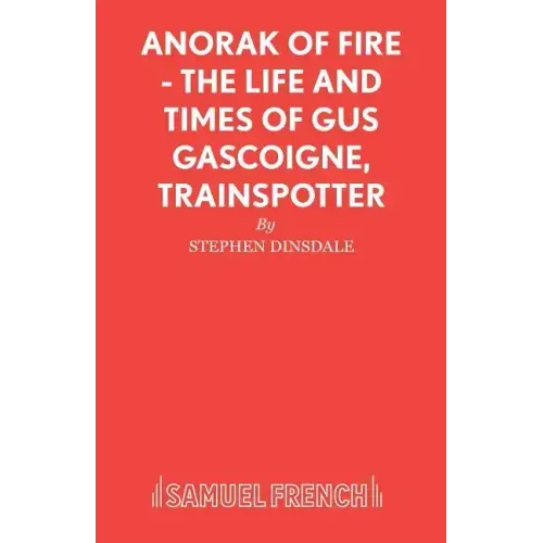Anorak of Fire - The Life and Times of Gus Gascoigne, Trainspotter