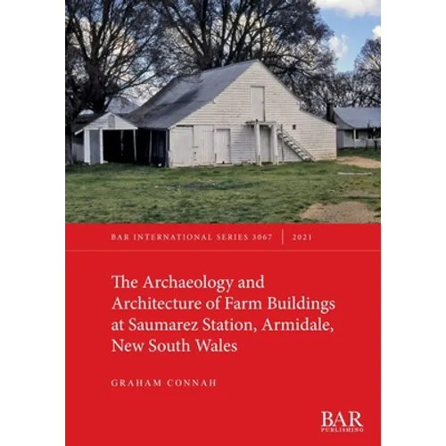 The Archaeology and Architecture of Farm Buildings at Saumarez Station, Armidale, New South Wales