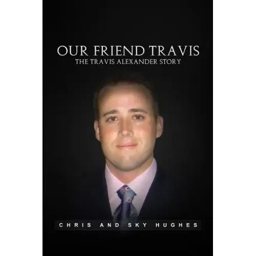 Our Friend Travis: The Travis Alexander Story
