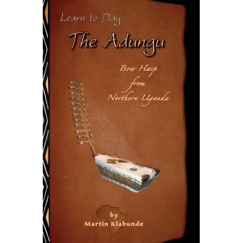 Learn to Play the Adungu!: Bow Harp from Northern Uganda