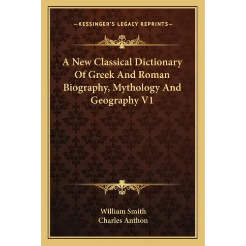A New Classical Dictionary of Greek and Roman Biography, Mythology and Geography V1