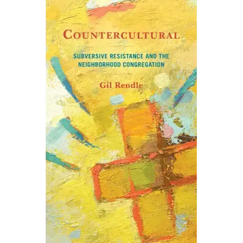 Countercultural: Subversive Resistance and the Neighborhood Congregation
