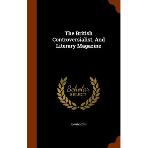 The British Controversialist, And Literary Magazine