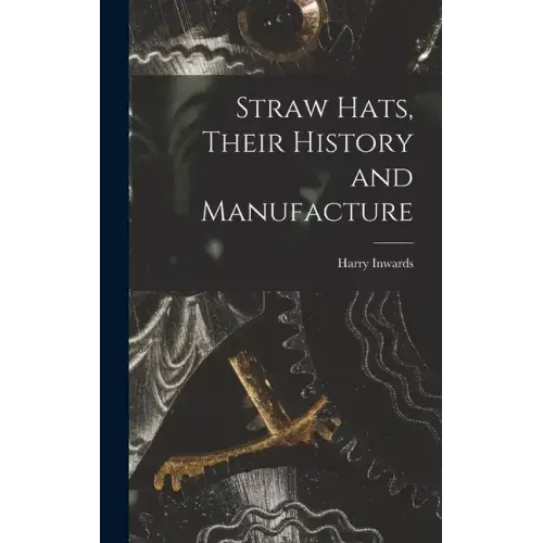 Straw Hats, Their History and Manufacture