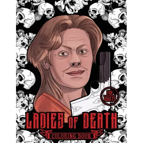 Ladies of Death: The Most Famous Women Serial Killers Coloring Book. A True Crime Adult Gift. For Adults Only