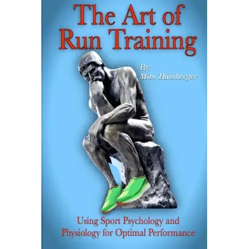 The Art of Run Training: Using Sport Psychology & Physiology for Optimal Performance