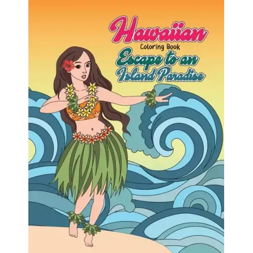 Hawaiian Coloring Book: Escape to an Island Paradise: Aloha! A Tropical Coloring Book with Summer Scenes, Relaxing Beaches, Floral Designs and