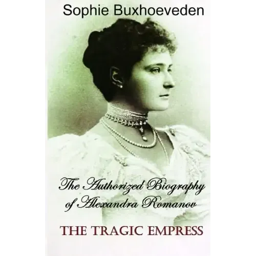 The Tragic Empress: The authorized biography of Alexandra Romanov