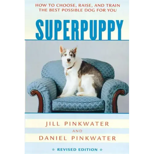 Superpuppy: How to Choose, Raise, and Train the Best Possible Dog for You